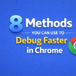 8 Methods You Can Use to Debug Faster in Chrome